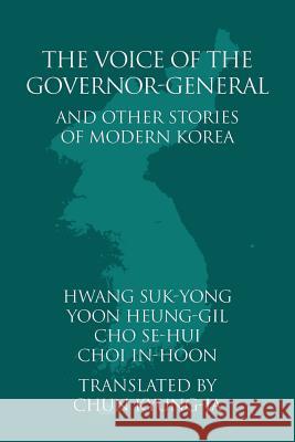 The Voice of the Governor-General and Other Stories of Modern Korea Suk-Yong Hwang, Heung-Gil Yoon, In-Hoon Choi 9781788690614