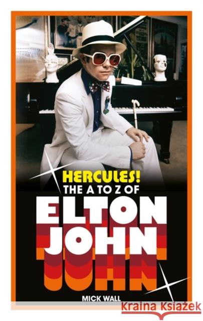 Hercules!: The A to Z of Elton John Mick Wall 9781788708623