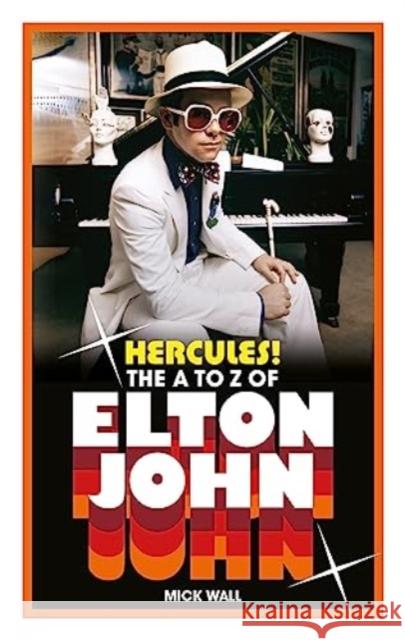 Hercules!: The A to Z of Elton John Mick Wall 9781788708630