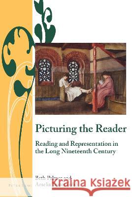 Picturing the Reader; Reading and Representation in the Long Nineteenth Century Ribeyrol, Charlotte 9781788747127