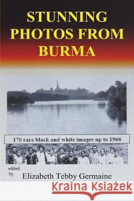 Stunning Photos from Burma Elizabeth Tebby Germaine 9781788763967