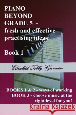 Piano Beyond Grade 5 Book 1 Elizabeth Tebby Germaine   9781788764407