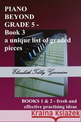 PIANO BEYOND GRADE 5 Book 3 Germaine, Elizabeth Tebby 9781788764438