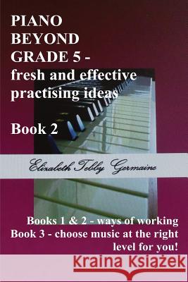 PIANO BEYOND GRADE 5 Book 2 Germaine, Elizabeth Tebby 9781788764728
