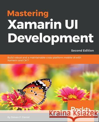 Mastering Xamarin UI Development - Second Edition Daniel, Steven F. 9781788995511