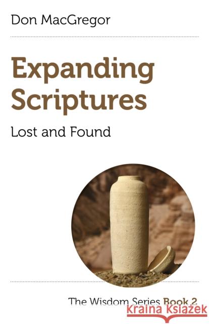 Expanding Scriptures: Lost and Found: The Wisdom Series Book 2 Don MacGregor 9781789048667 Christian Alternative