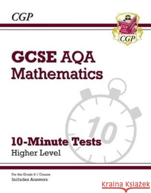 GCSE Maths AQA 10-Minute Tests - Higher (includes Answers) CGP Books 9781789081336 Coordination Group Publications Ltd (CGP)