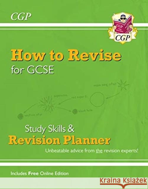 New How to Revise for GCSE: Study Skills & Planner - from CGP, the Revision Experts (inc new Videos) CGP Books 9781789082807 Coordination Group Publications Ltd (CGP)