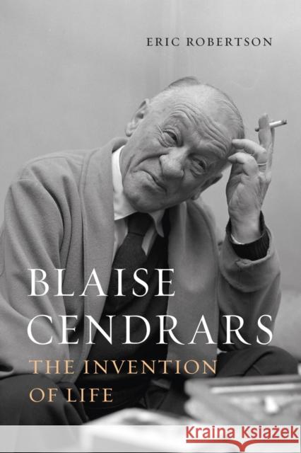 Blaise Cendrars: The Invention of Life Eric Robertson 9781789145205 Reaktion Books