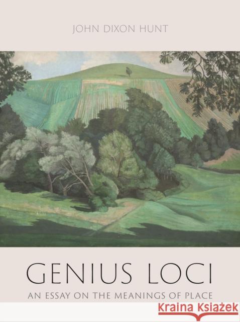 Genius Loci: An Essay on the Meanings of Place John Dixon 9781789146080