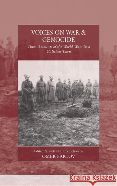 Voices on War and Genocide: Three Accounts of the World Wars in a Galician Town Bartov, Omer 9781789207187