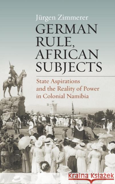 German Rule, African Subjects: State Aspirations and the Reality of Power in Colonial Namibia Jurgen Zimmerer   9781789207491 Berghahn Books