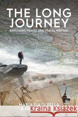 The Long Journey: Exploring Travel and Travel Writing Maria Pia Bella Brian Yothers 9781789209365