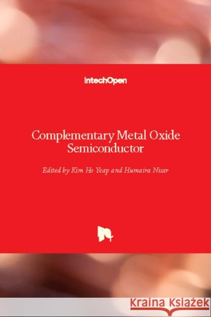 Complementary Metal Oxide Semiconductor Kim Ho Yeap Humaira Nisar 9781789234961