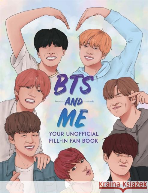 BTS and Me: Your Unofficial Fill-In Fan Book Becca Wright 9781789291339 Michael O'Mara Books Ltd
