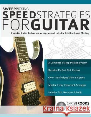 Sweep Picking Speed Strategies for Guitar: Essential Guitar Techniques, Arpeggios and Licks for Total Fretboard Mastery Brooks, Chris 9781789330168