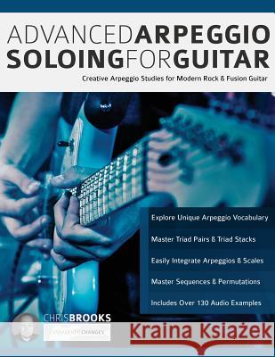Advanced Arpeggio Soloing for Guitar: Creative Arpeggio Studies for Modern Rock & Fusion Guitar Brooks, Chris 9781789330281