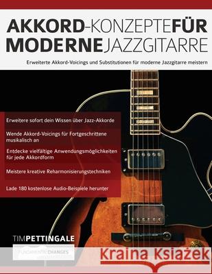 Akkord-Konzepte für moderne Jazzgitarre: Erweiterte Akkord-Voicings und Substitutionen für moderne Jazzgitarre meistern Pettingale, Tim 9781789332421