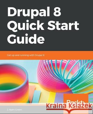 Drupal 8 Quick Start Guide Jeff Greenberg 9781789340310 Packt Publishing