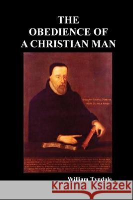 Obedience of a Christian Man and How Christian Rulers Ought to Govern William Tyndale 9781789431773