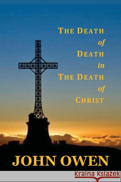The Death of Death in the Death of Christ John Owen 9781789433050