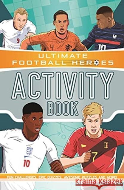Ultimate Football Heroes Activity Book (Ultimate Football Heroes - the No. 1 football series): Fun challenges, epic quizzes, awesome puzzles and more! Ian Fitzgerald 9781789464863