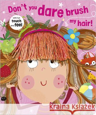Don't You Dare Brush My Hair! Rosie Greening Lara Ede 9781789474305 Make Believe Ideas