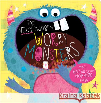 The Very Hungry Worry Monsters Make Believe Ideas Ltd                   Rosie Greening Lara Ede 9781789479843 Make Believe Ideas