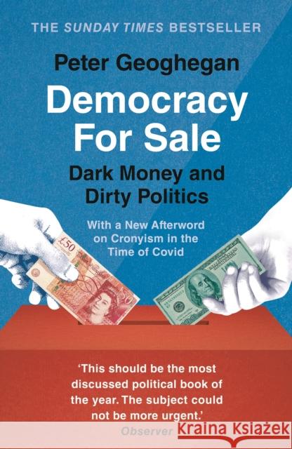 Democracy for Sale: Dark Money and Dirty Politics Peter Geoghegan 9781789546040