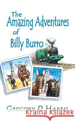 The Amazing Adventures of Billy Burro Gregory D Harris 9781789630398