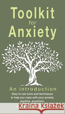 Toolkit for anxiety: Easy to use tools and techniques to help you cope with your anxiety, anytime, anywhere. Annabel Marriott 9781789631432