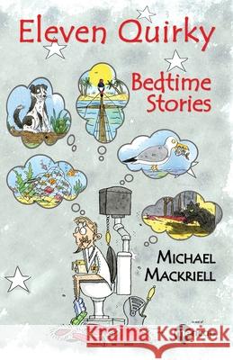 Eleven Quirky Bedtime Stories Michael Mackriell Robert Page 9781789632842