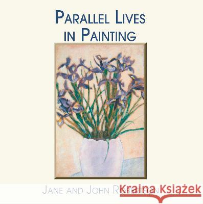 Parallel Lives in Painting Jane Robertson, John Robertson 9781789633108 The Choir Press