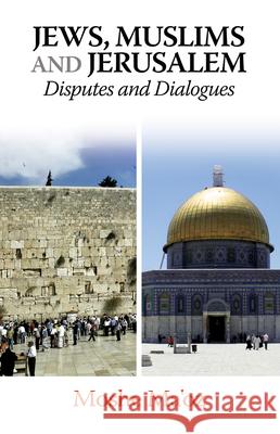 Jews, Muslims and Jerusalem: Disputes and Dialogues Ma'oz, Moshe 9781789760811 Sussex Academic Press