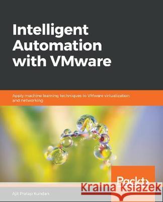Intelligent Automation with VMware Kundan, Ajit Pratap 9781789802160 Packt Publishing