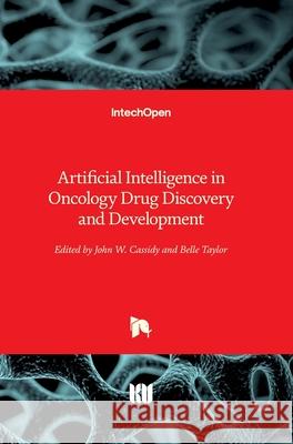 Artificial Intelligence in Oncology Drug Discovery and Development John Cassidy Belle Taylor 9781789846898