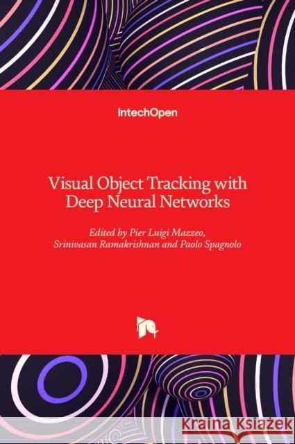 Visual Object Tracking with Deep Neural Networks Srinivasan Ramakrishnan Pier Luigi Mazzeo Paolo Spagnolo 9781789851571