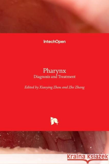 Pharynx: Diagnosis and Treatment Xiaoying Zhou Zhe Zhang 9781789852646
