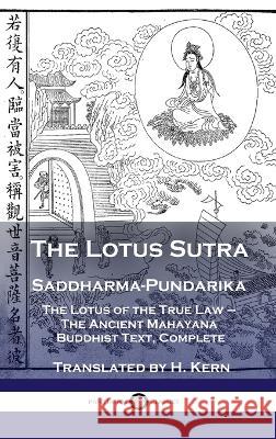 Lotus Sutra - Saddharma-Pundarika: The Lotus of the True Law - The Ancient Mahayana Buddhist Text, Complete H Kern 9781789873870 Pantianos Classics