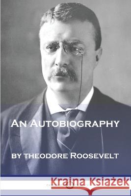 An Autobiography Theodore Roosevelt 9781789874082