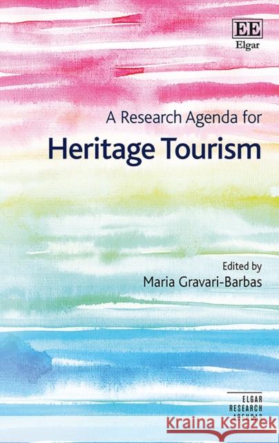 A Research Agenda for Heritage Tourism Maria Gravari-Barbas   9781789903515