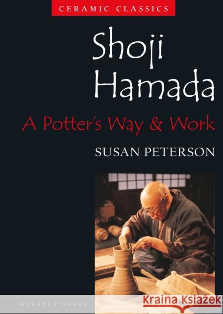 Shoji Hamada: A Potter's Way and Work Peterson, Susan 9781789940268