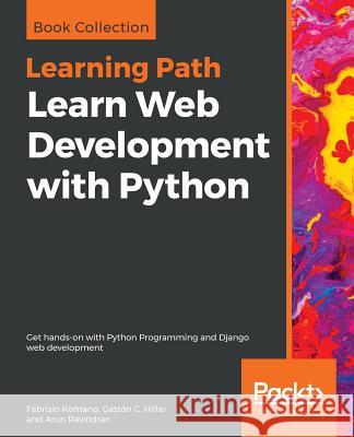 Learn Web Development with Python: Get hands-on with Python Programming and Django web development Romano, Fabrizio 9781789953299 Packt Publishing