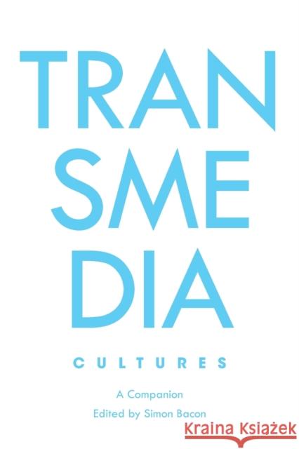 Transmedia Cultures; A Companion Bacon, Simon 9781789971798
