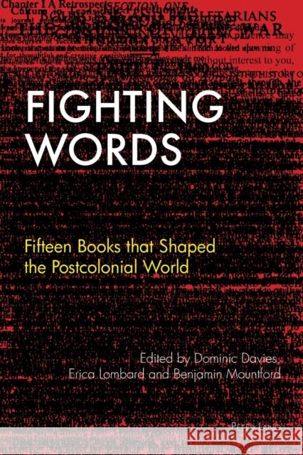 Fighting Words: Fifteen Books That Shaped the Postcolonial World Dominic Davies Erica Lombard Benjamin Mountford 9781789974225