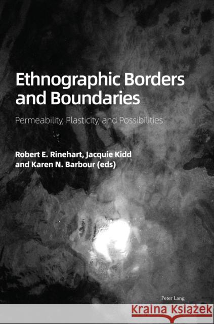 Ethnographic Borders and Boundaries; Permeability, Plasticity, and Possibilities Rinehart, Robert E. 9781789975499