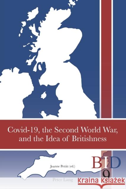 Covid-19, the Second World War, and the Idea of Britishness Richard J. Finlay Paul Ward Joanne Pettitt 9781789979794 Peter Lang Ltd, International Academic Publis