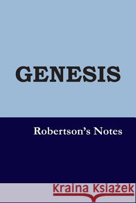 Genesis: Robertson's Notes John Robertson 9781790132645 Independently Published