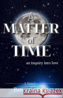 A Matter of Time: An Inquiry Into Love Barron Jacques Gulliver Barry Gulliver 9781790180608