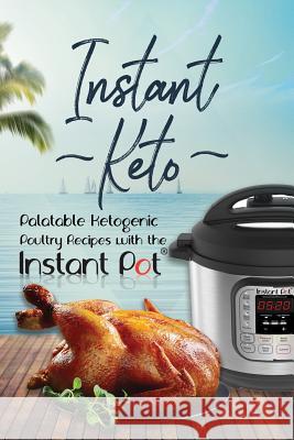 Instant Keto: Palatable Ketogenic Poultry Recipes with the Instant Pot David Maxwell 9781790294794